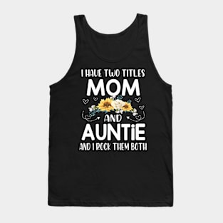 I have two titles mom and auntie Tank Top